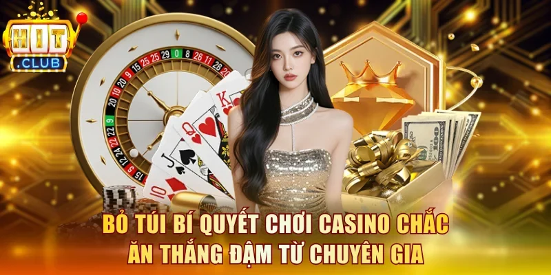 Bỏ túi bí quyết chơi casino chắc ăn thắng đậm từ chuyên gia
