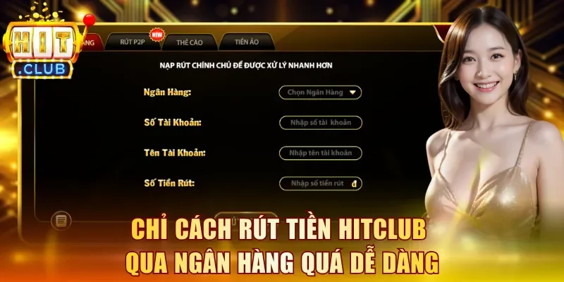 Chỉ cách rút tiền Hitclub qua ngân hàng quá dễ dàng