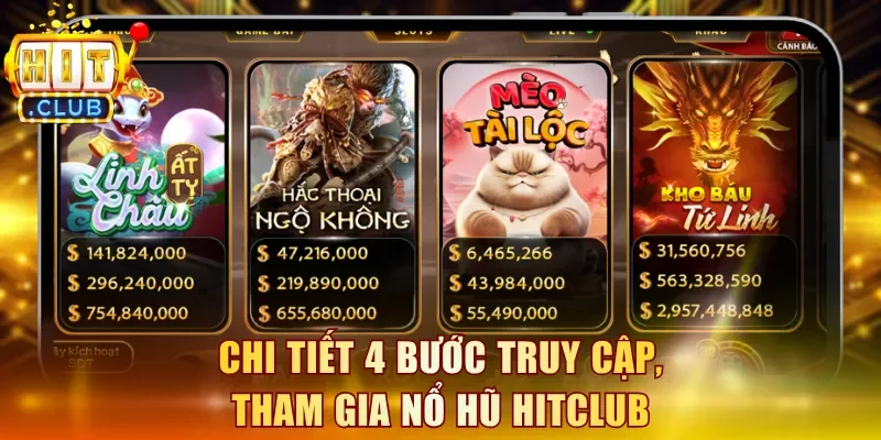 Chi tiết 4 bước truy cập, tham gia Nổ Hũ Hitclub