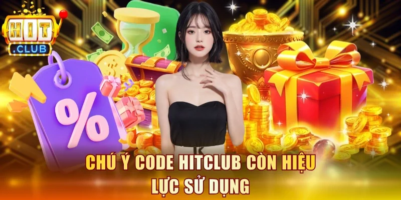 Chú ý code Hitclub còn hiệu lực sử dụng