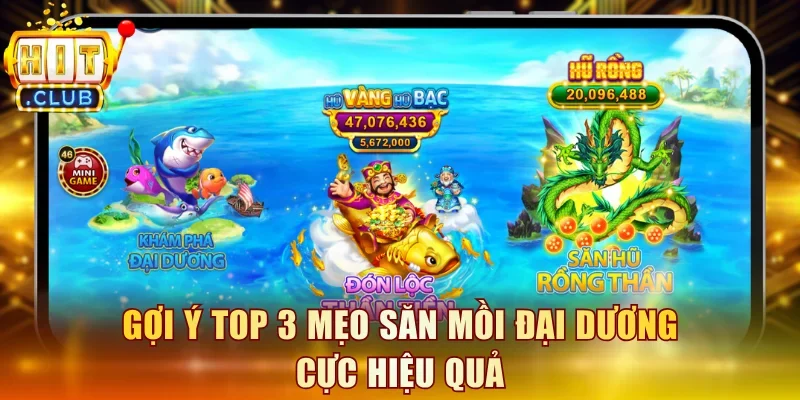 Gợi ý top 3 mẹo săn mồi đại dương cực hiệu quả