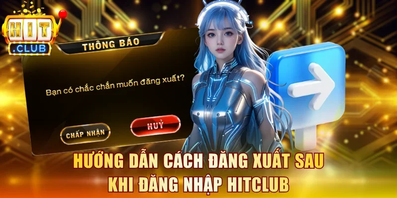 Hướng dẫn cách đăng xuất sau khi đăng nhập Hitclub