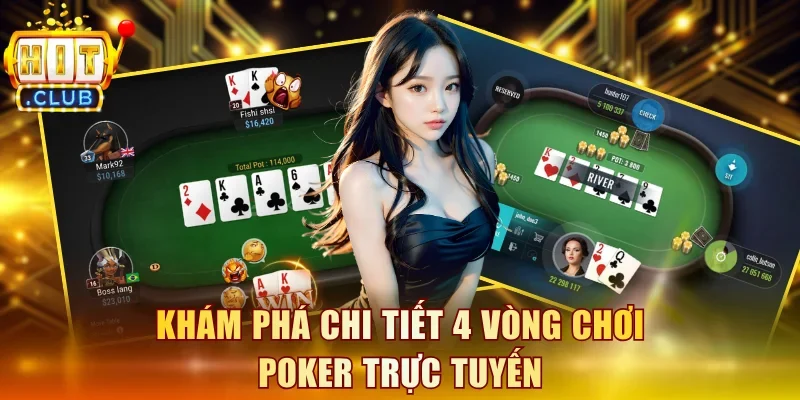 Khám phá chi tiết 4 vòng chơi Poker trực tuyến