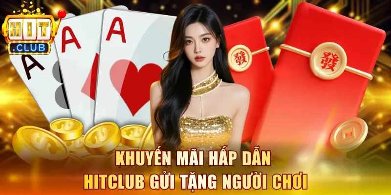 Khuyến mãi hấp dẫn Hitclub gửi tặng người chơi