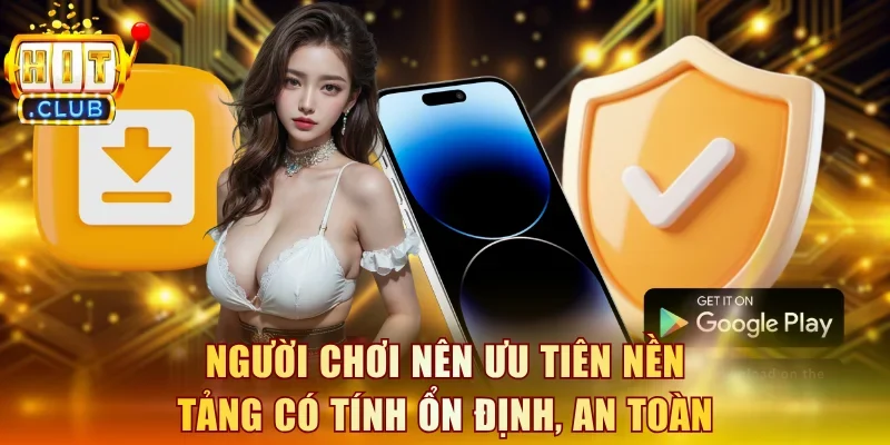 Người chơi nên ưu tiên nền tảng có tính ổn định và an toàn