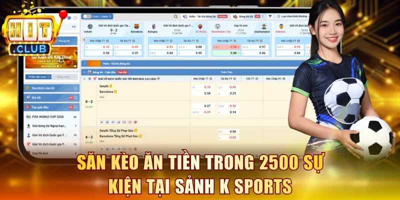 Săn kèo ăn tiền trong 2500 sự kiện tại sảnh K Sports