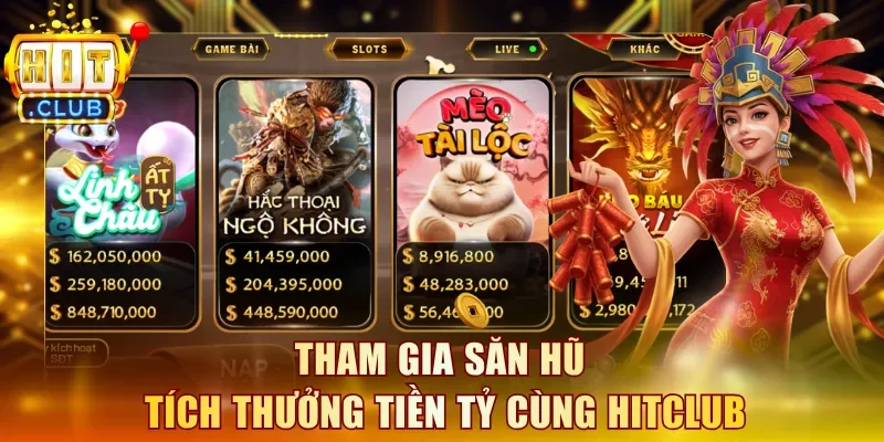 Tham gia săn hũ tích thưởng tiền tỷ cùng Hitclub