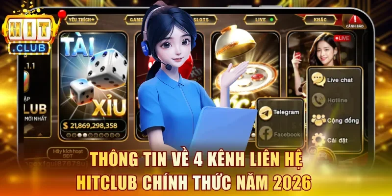 Thông tin về 4 kênh liên hệ Hitclub chính thức năm 2026 